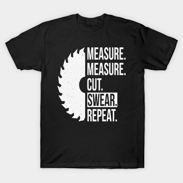 Measure Measure Cut Swear Repeat Wood-Working Gift T-Shirt by Pretr=ty
